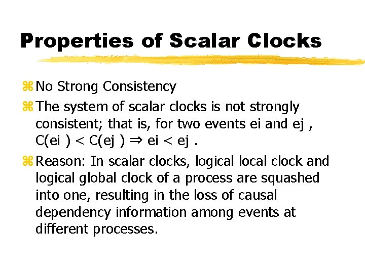 Properties of Scalar Clocks z No Strong Consistency z The system of scalar clocks
