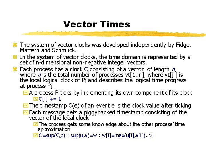 Vector Times z The system of vector clocks was developed independently by Fidge, Mattern