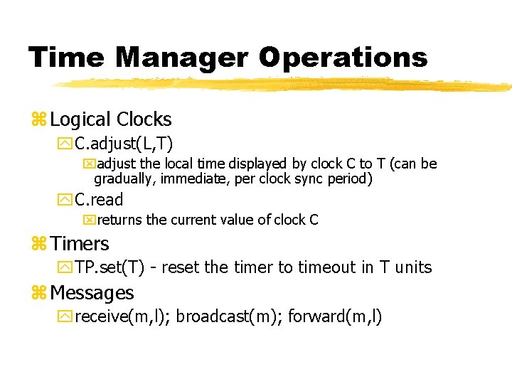 Time Manager Operations z Logical Clocks y. C. adjust(L, T) xadjust the local time