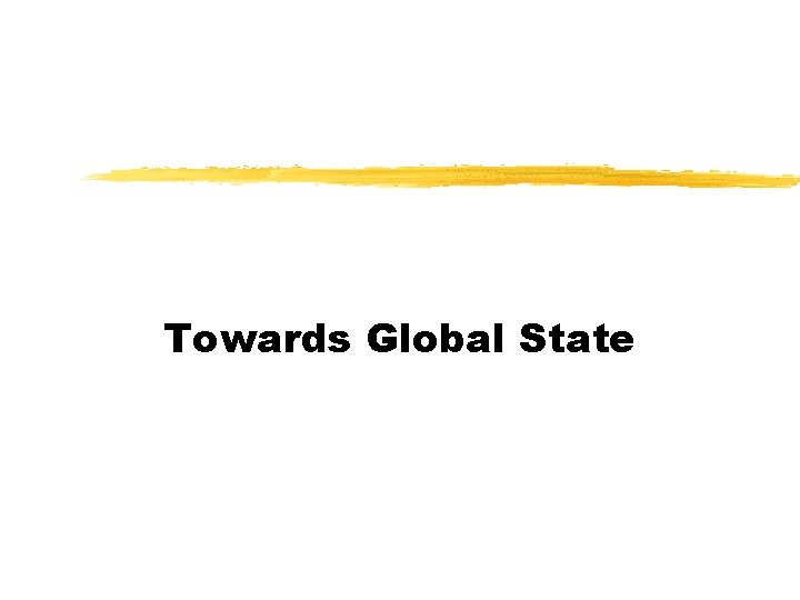 Towards Global State 