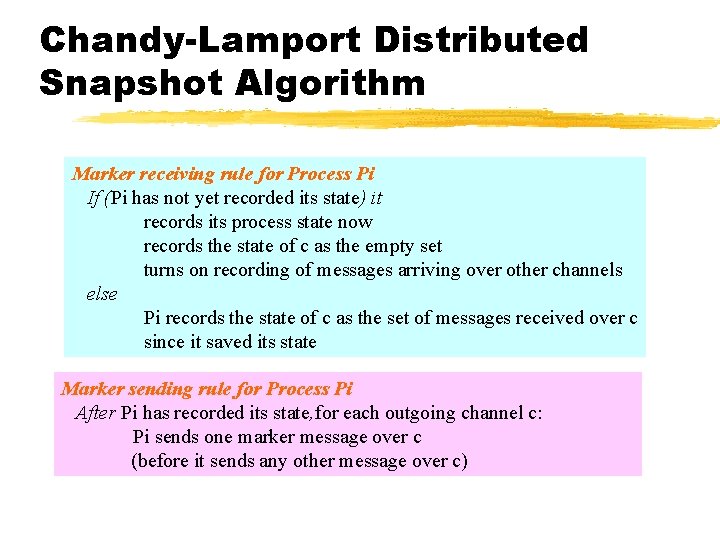 Chandy-Lamport Distributed Snapshot Algorithm Marker receiving rule for Process Pi If (Pi has not