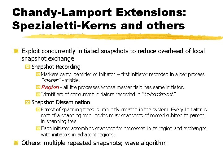 Chandy-Lamport Extensions: Spezialetti-Kerns and others z Exploit concurrently initiated snapshots to reduce overhead of