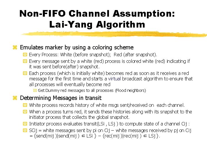 Non-FIFO Channel Assumption: Lai-Yang Algorithm z Emulates marker by using a coloring scheme y