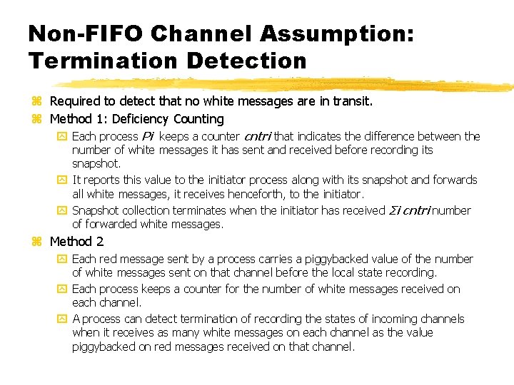 Non-FIFO Channel Assumption: Termination Detection z Required to detect that no white messages are