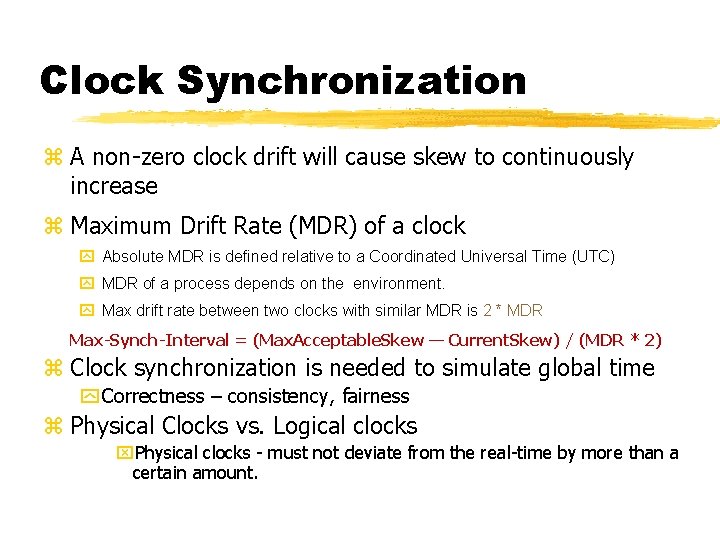 Clock Synchronization z A non-zero clock drift will cause skew to continuously increase z