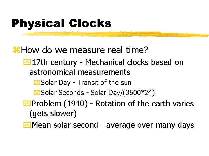 Physical Clocks z. How do we measure real time? y 17 th century -