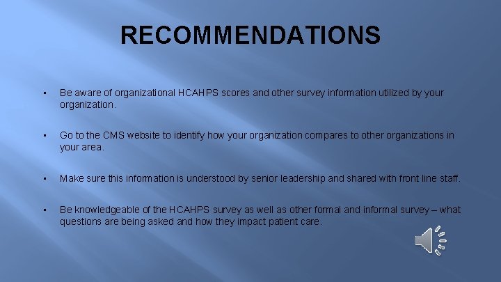 RECOMMENDATIONS • Be aware of organizational HCAHPS scores and other survey information utilized by