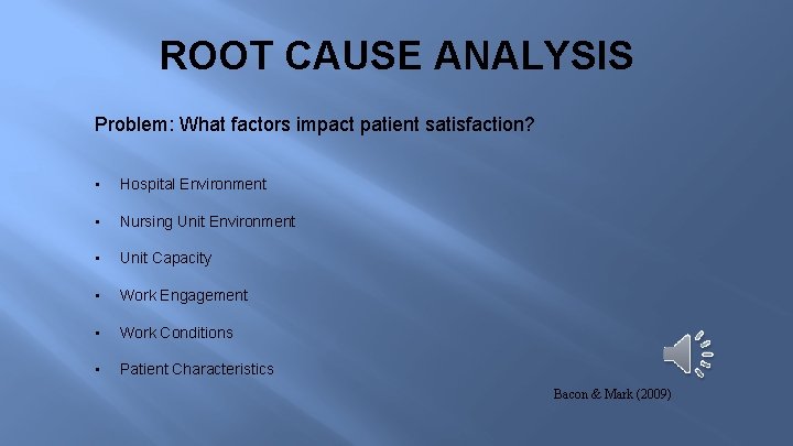 ROOT CAUSE ANALYSIS Problem: What factors impact patient satisfaction? • Hospital Environment • Nursing