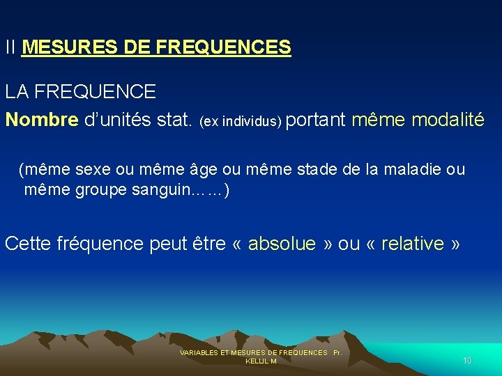  II MESURES DE FREQUENCES LA FREQUENCE Nombre d’unités stat. (ex individus) portant même