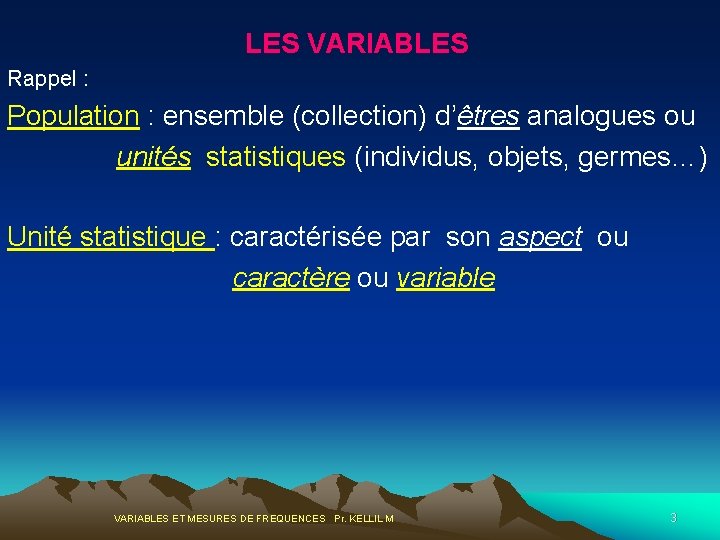 LES VARIABLES Rappel : Population : ensemble (collection) d’êtres analogues ou unités statistiques (individus,