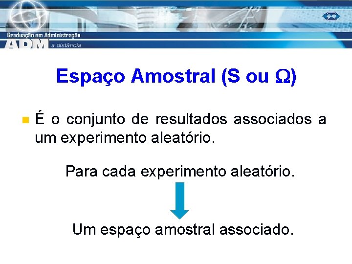 Espaço Amostral (S ou ) n É o conjunto de resultados associados a um