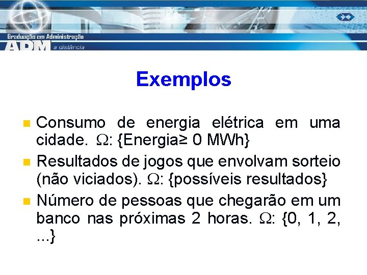 Exemplos n n n Consumo de energia elétrica em uma cidade. : {Energia≥ 0