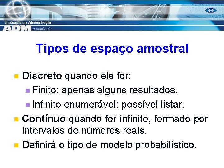 Tipos de espaço amostral n n n Discreto quando ele for: n Finito: apenas