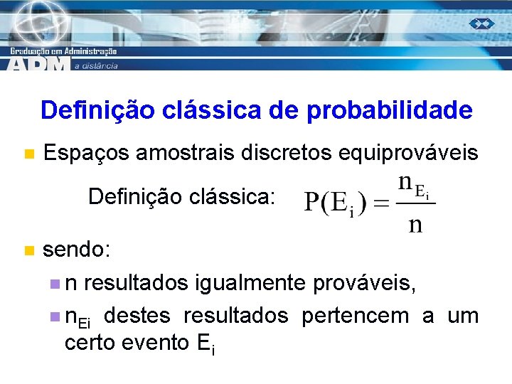 Definição clássica de probabilidade n Espaços amostrais discretos equiprováveis Definição clássica: n sendo: n
