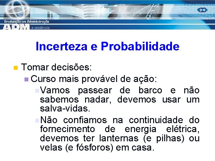 Incerteza e Probabilidade n Tomar decisões: n Curso mais provável de ação: n Vamos