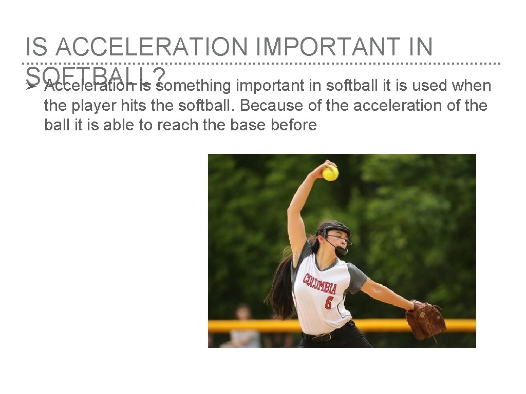 IS ACCELERATION IMPORTANT IN SOFTBALL? ➤ Acceleration is something important in softball it is