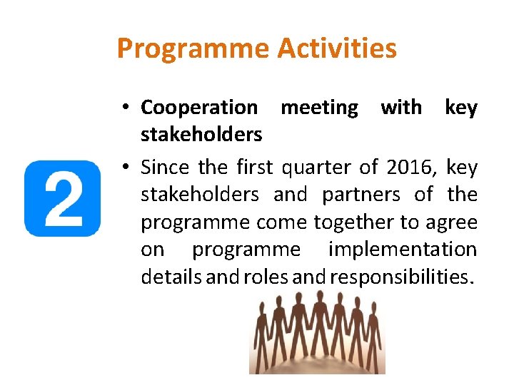 Programme Activities • Cooperation meeting with key stakeholders • Since the first quarter of