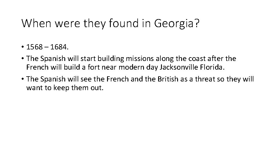 When were they found in Georgia? • 1568 – 1684. • The Spanish will