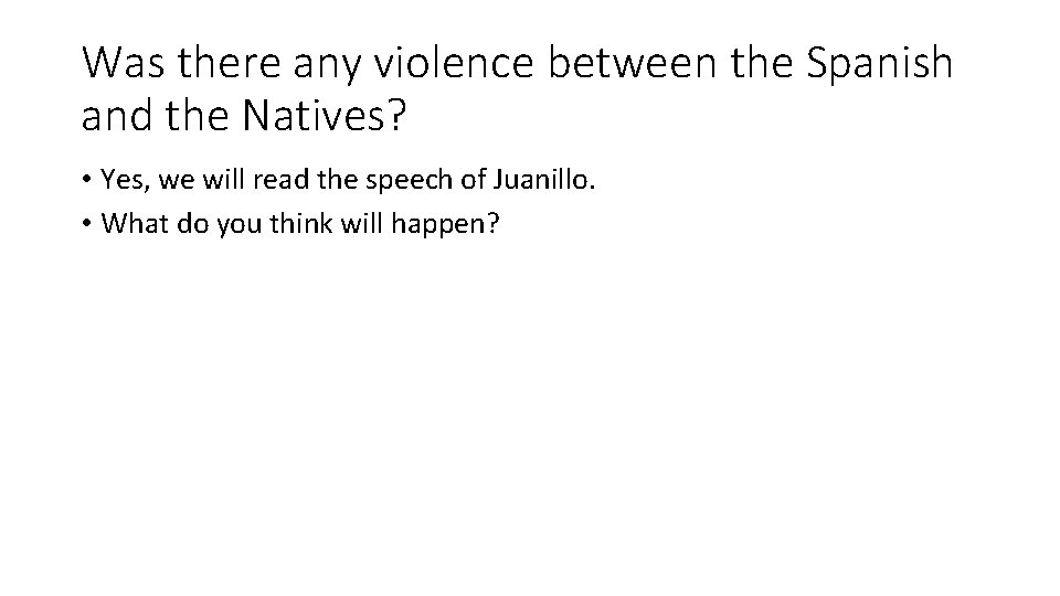 Was there any violence between the Spanish and the Natives? • Yes, we will
