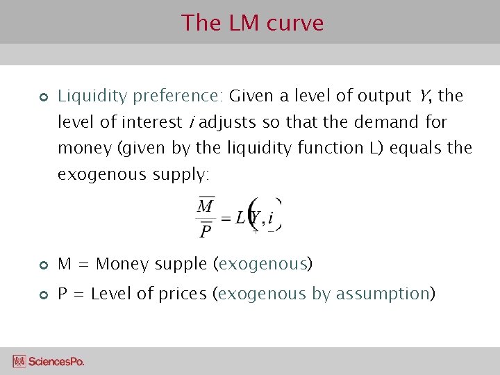 The LM curve ¢ Liquidity preference: Given a level of output Y, the level