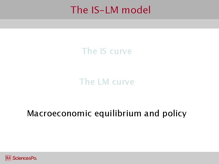 The IS-LM model The IS curve The LM curve Macroeconomic equilibrium and policy 