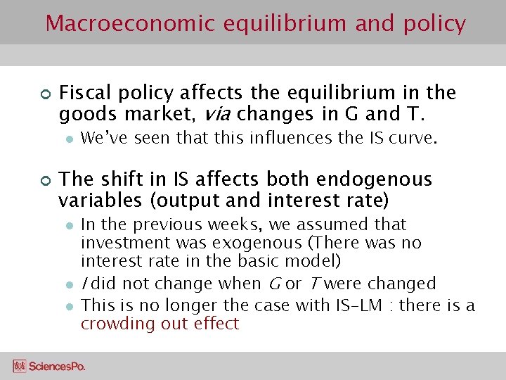 Macroeconomic equilibrium and policy ¢ Fiscal policy affects the equilibrium in the goods market,