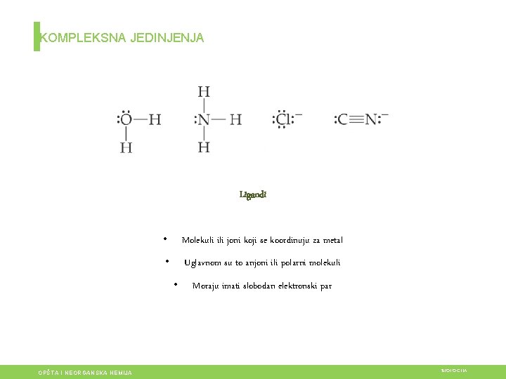 KOMPLEKSNA JEDINJENJA Ligandi • Molekuli ili joni koji se koordinuju za metal • Uglavnom