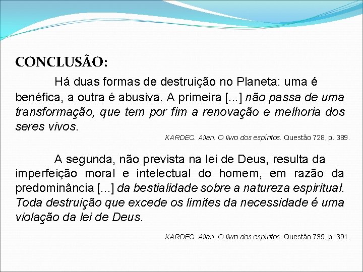 CONCLUSÃO: Há duas formas de destruição no Planeta: uma é benéfica, a outra é