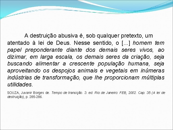 A destruição abusiva é, sob qualquer pretexto, um atentado à lei de Deus. Nesse