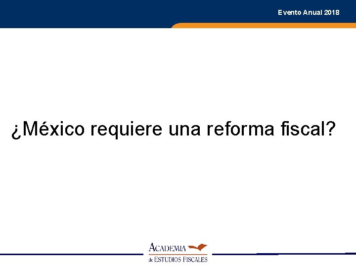 Evento Anual 2018 ¿México requiere una reforma fiscal? 