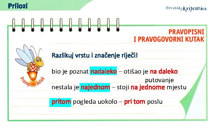 Prilozi Razlikuj vrstu i značenje riječi! bio je poznat nadaleko – otišao je na