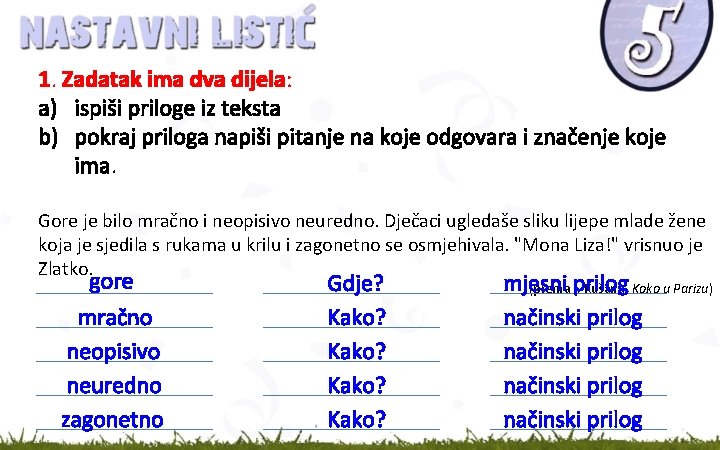 1. Zadatak ima dva dijela: a) ispiši priloge iz teksta b) pokraj priloga napiši 1. Zadatak ima dva dijela: a) ispiši priloge iz teksta b) pokraj priloga napiši