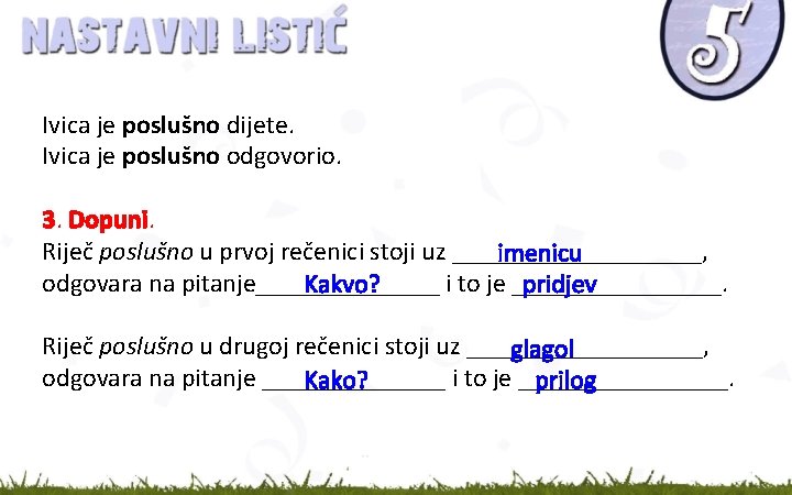 Ivica je poslušno dijete. Ivica je poslušno odgovorio. 3. Dopuni. Riječ poslušno u prvoj