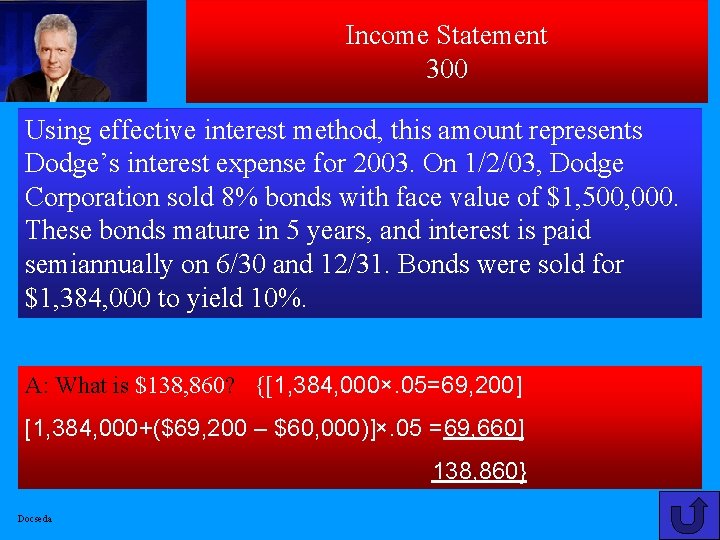 Income Statement 300 Using effective interest method, this amount represents Dodge’s interest expense for