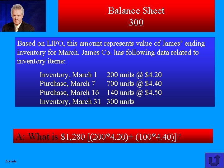 Balance Sheet 300 Based on LIFO, this amount represents value of James’ ending inventory