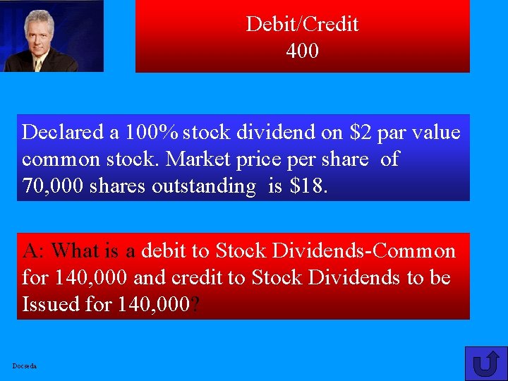 Debit/Credit 400 Declared a 100% stock dividend on $2 par value common stock. Market