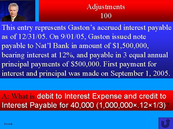 Adjustments 100 This entry represents Gaston’s accrued interest payable as of 12/31/05. On 9/01/05,