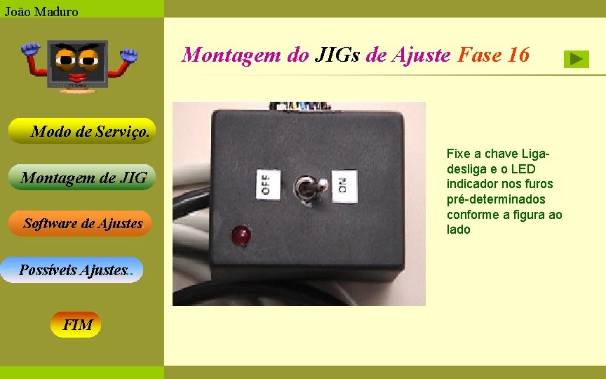 João Maduro Montagem do JIGs de Ajuste Fase 16 Modo de Serviço. Montagem de