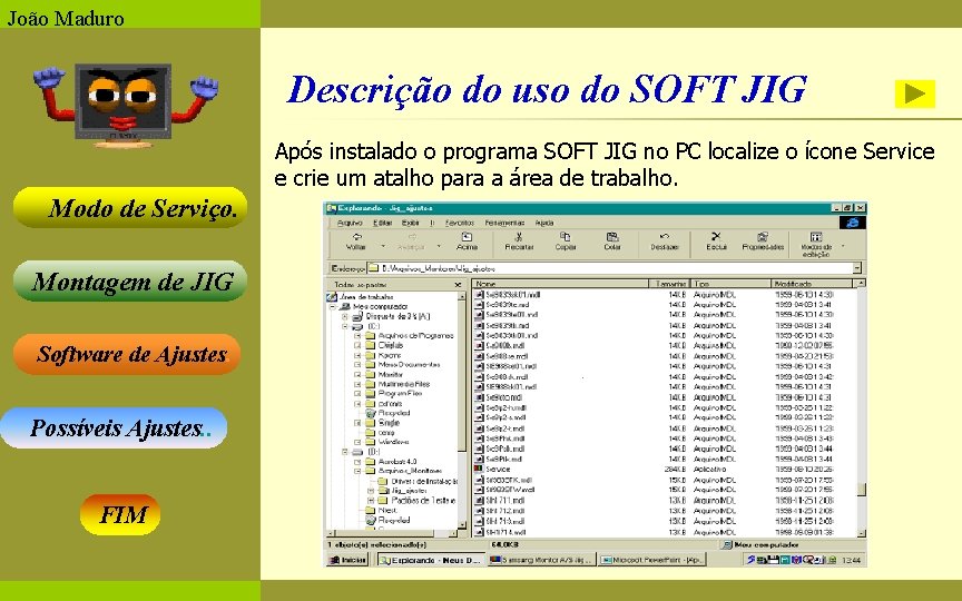 João Maduro Descrição do uso do SOFT JIG Após instalado o programa SOFT JIG