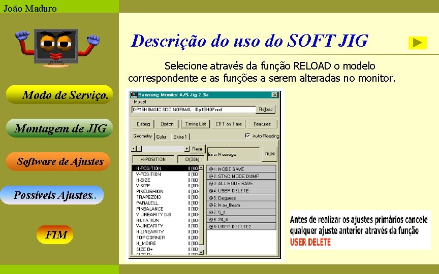 João Maduro Descrição do uso do SOFT JIG Selecione através da função RELOAD o