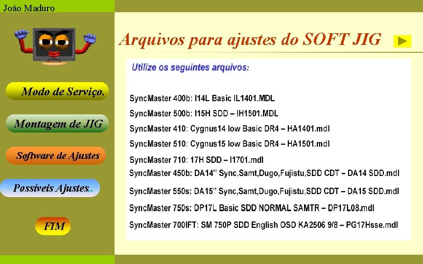 João Maduro Arquivos para ajustes do SOFT JIG Modo de Serviço. Montagem de JIG