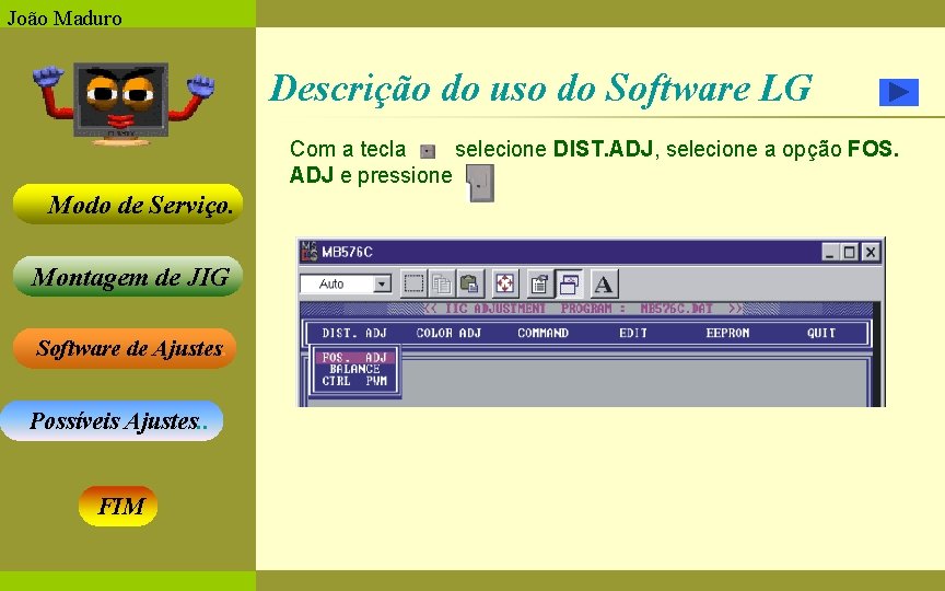 João Maduro Descrição do uso do Software LG Com a tecla selecione DIST. ADJ,
