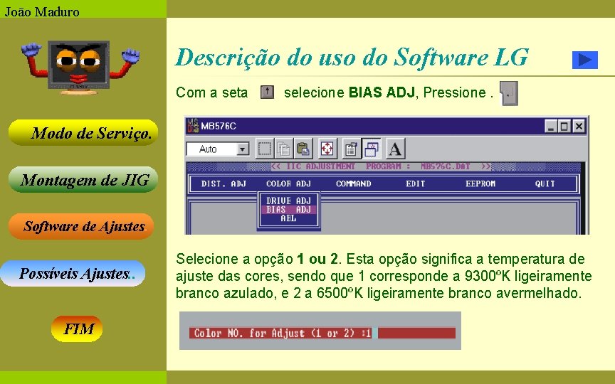 João Maduro Descrição do uso do Software LG Com a seta selecione BIAS ADJ,