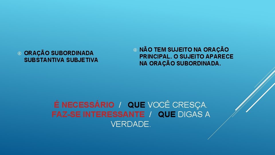  ORAÇÃO SUBORDINADA SUBSTANTIVA SUBJETIVA NÃO TEM SUJEITO NA ORAÇÃO PRINCIPAL. O SUJEITO APARECE