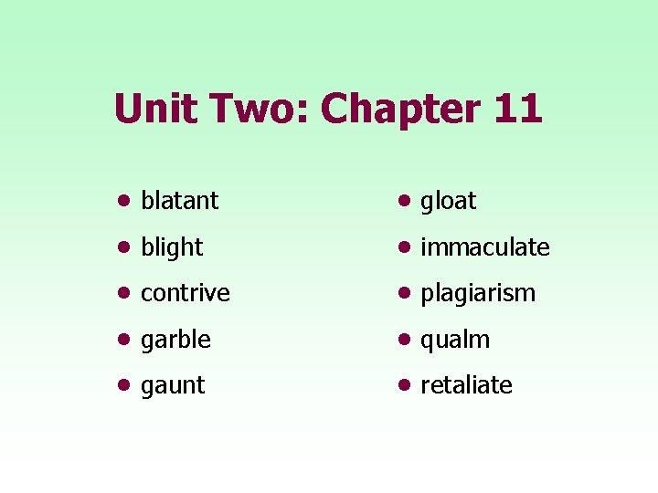 Unit Two: Chapter 11 • blatant • gloat • blight • immaculate • contrive