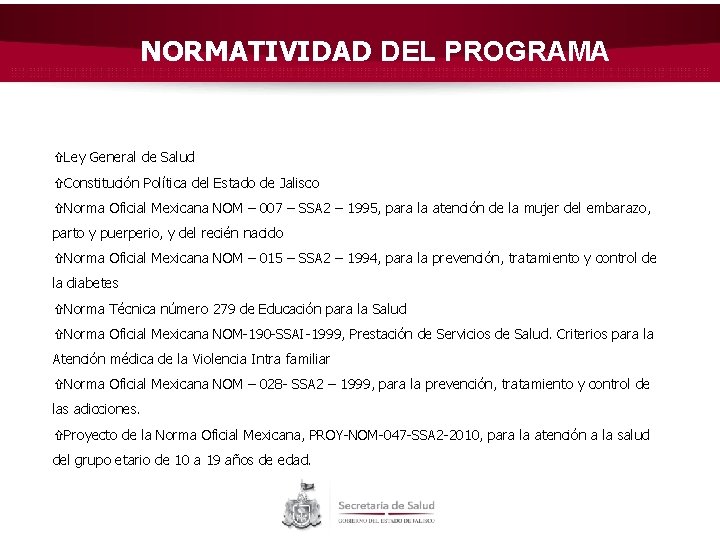 NORMATIVIDAD DEL PROGRAMA Ley General de Salud Constitución Política del Estado de Jalisco Norma
