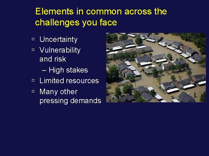 Elements in common across the challenges you face ú Uncertainty ú Vulnerability and risk