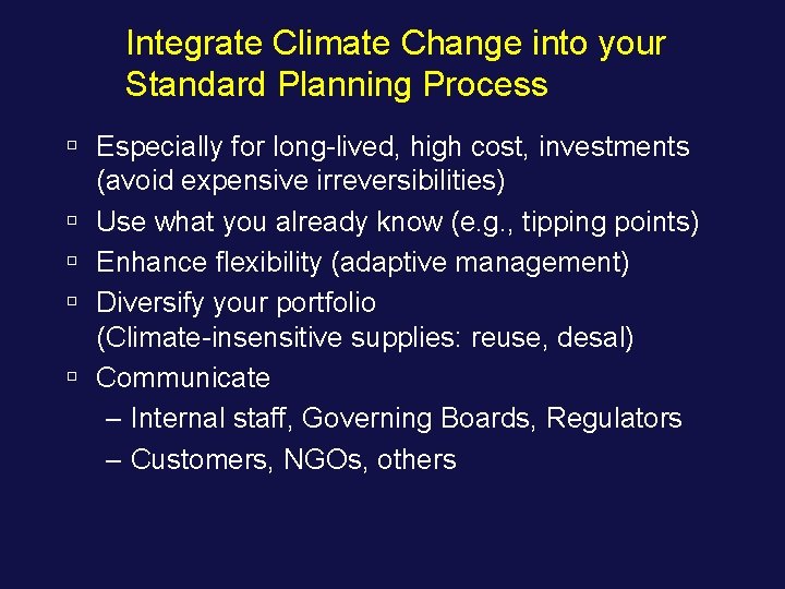 Integrate Climate Change into your Standard Planning Process ú Especially for long-lived, high cost,