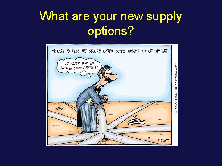 What are your new supply options? 