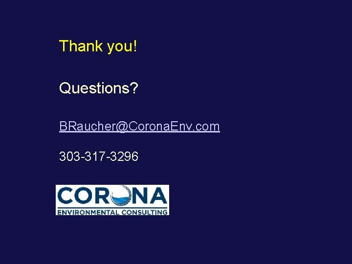 Thank you! Questions? BRaucher@Corona. Env. com 303 -317 -3296 